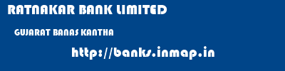 RATNAKAR BANK LIMITED  GUJARAT BANAS KANTHA    banks information 